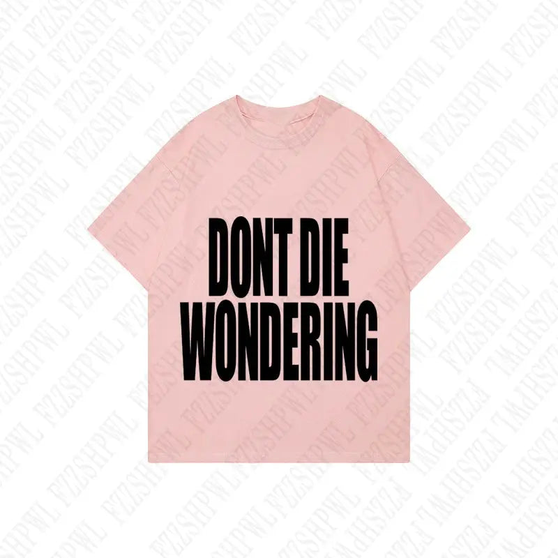 DONT DIE WONDERING Y2K T-shirt - DRACO COUTURE