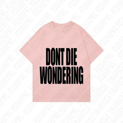 DONT DIE WONDERING Y2K T-shirt - DRACO COUTURE