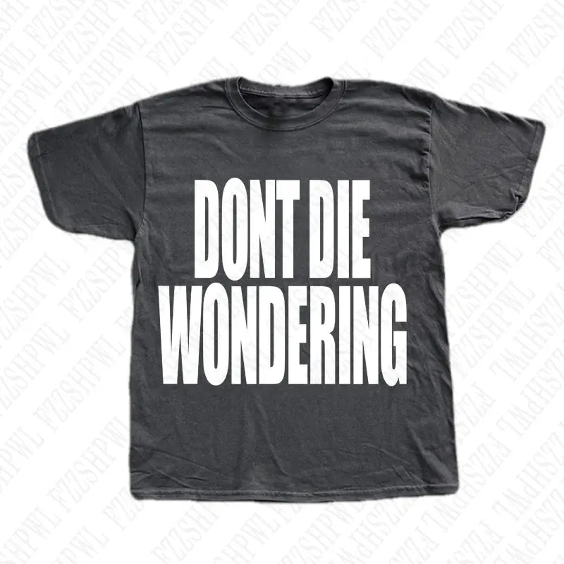 DONT DIE WONDERING Y2K T-shirt - DRACO COUTURE