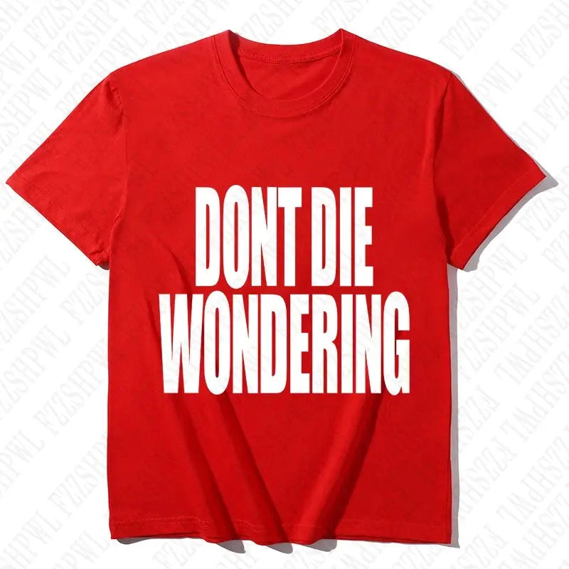 DONT DIE WONDERING Y2K T-shirt - DRACO COUTURE