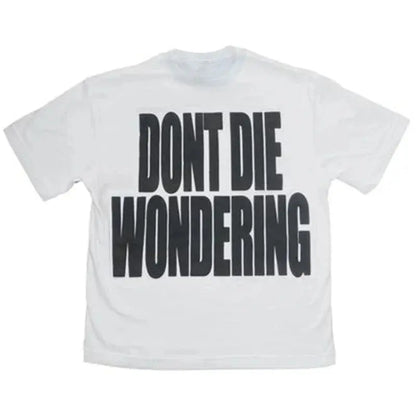 DONT DIE WONDERING Y2K T-shirt - DRACO COUTURE