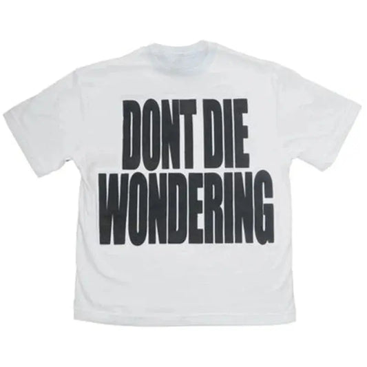 DONT DIE WONDERING Y2K T-shirt - DRACO COUTURE
